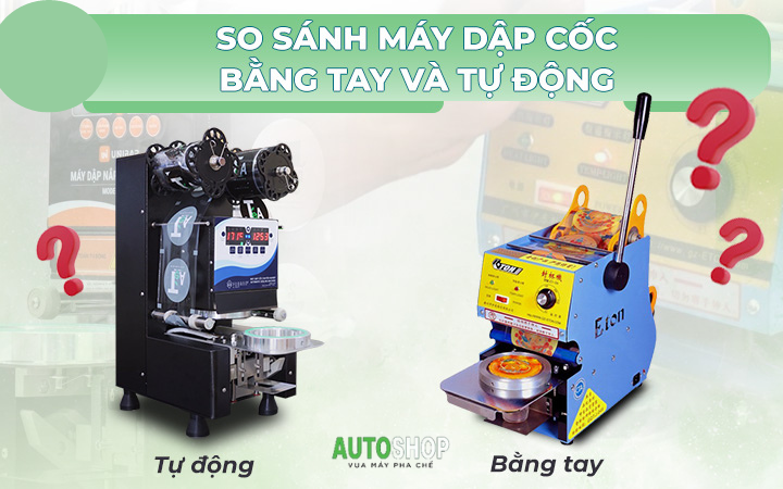 Máy dập nắp cốc tự động và máy dập nắp cốc thủ công: Nên chọn loại nào?